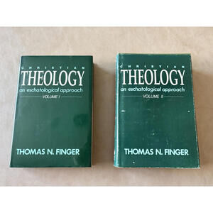 CHRISTIAN THEOLOGY: AN ESCHATOLOGICAL APPROACH, VOL. 1 & 2 By Thomas N. Finger